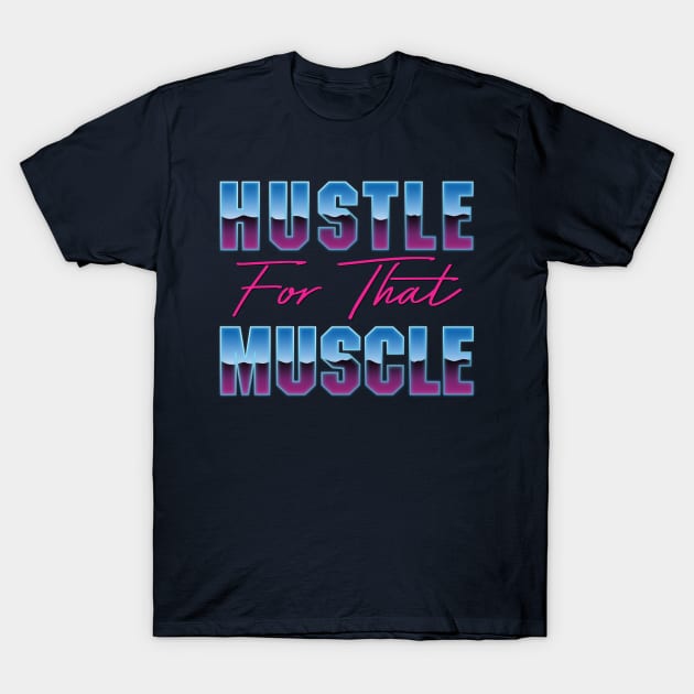 Hustle For That Muscle T-Shirt by batfan